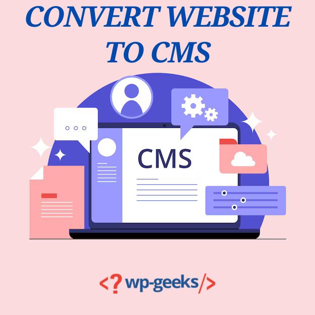Convert Your Website To A Cms With Hirewpgeeks